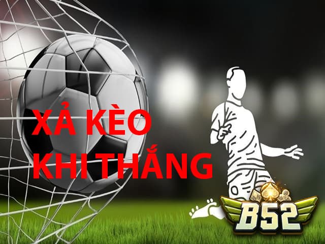 Xả kèo khi thắng